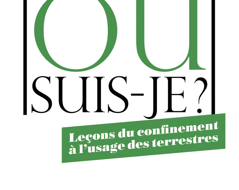 Bruno Latour, "Où suis-je ? Leçons du confinement à l’usage des terrestres"