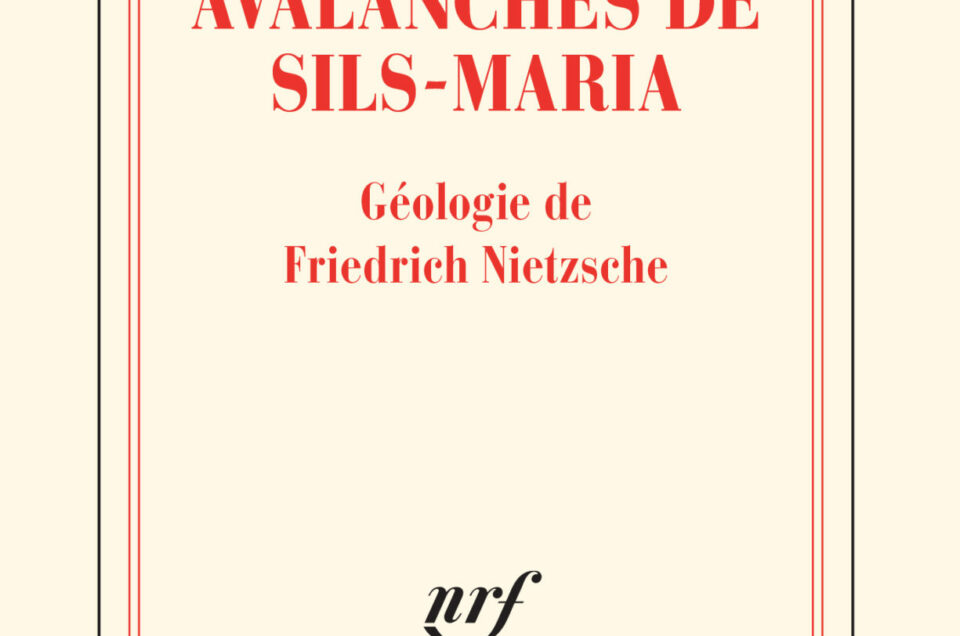 Michel Onfray, "Les avalanches de Sils-Maria. Géologie de Friedrich Nietzsche"