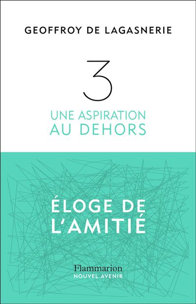 Geoffroy de Lagasnerie, "3. Une aspiration au dehors (Éloge de l'amitié)"